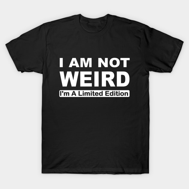 I am not weird I'm a limited edition T-Shirt by pickledpossums